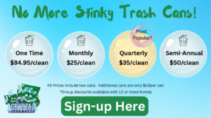 Sign-up for Service by clicking this image: As of 10-2025 One time Cleaning is $94.95; Monthly Cleaning on subscription basis is $25 each time, Quarterly cleaning on subscription basis is $35 per clean (this is our most popular plan), Semi-annual cleaning on subscription basis is $50 per clean. All prices are for two cans. Additional cans are $10 each per clean. Group discounts available.